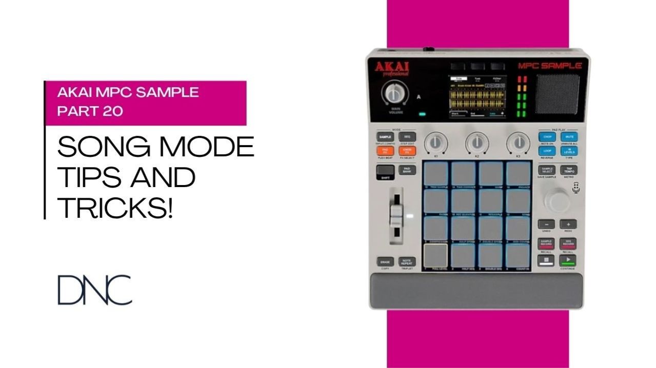 AKAI MPC Sample | Part 20: Song Mode Tips And Tricks