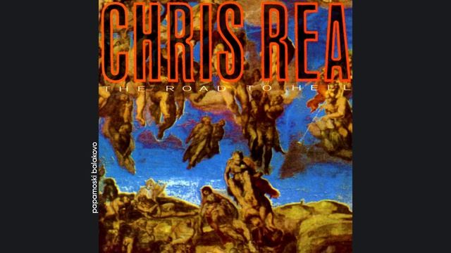 Chris Rea - I Just Wanna Be With You, 1989 The Road To Hell (papamoski balakovo)