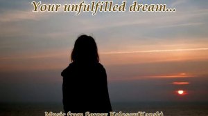 Your unfulfilled dream...(Music from Sergey Kolosov)