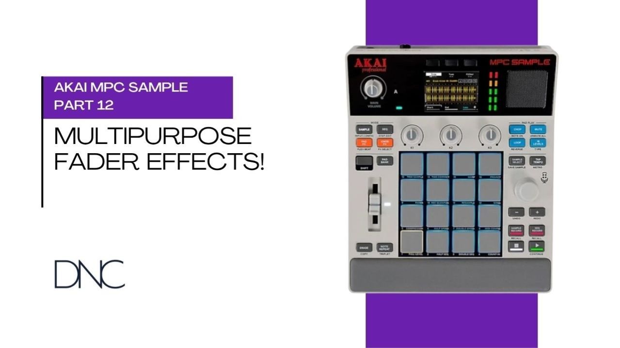 AKAI MPC Sample | Part 12: Multipurpose Fader Effects