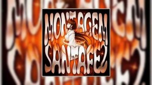 MONTAGEM SANTA FE 2