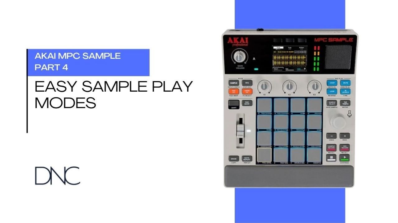 AKAI MPC Sample | Part 04: Easy Sample Play Modes