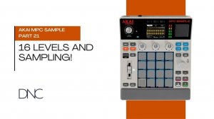 AKAI MPC Sample | Part 21: 16 Levels and Sampling