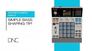 AKAI MPC Sample | Part 06: Simple Bass Shaping Tip