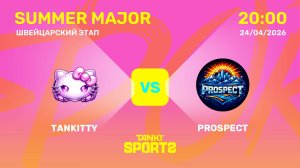 TANKITTY VS PROSPECT | SUMMER MAJOR | RANKINGS III | 24.04.2026