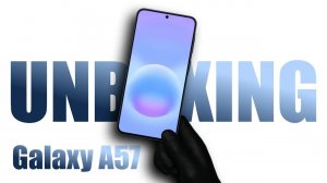 Samsung Galaxy A57 5G - ASMR Распаковка