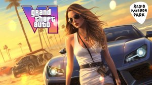 GTA 6 - РАДИО Grand Theft Auto V | Radio Mirror Park