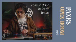 OPEN ROOM 019 x PANKS (balearic, cosmic / leftfield disco, edits, house on vinyl records)