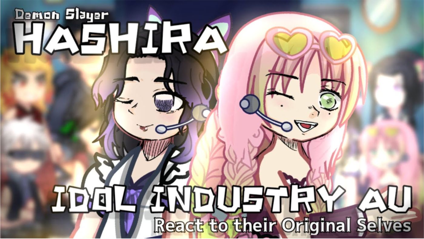 Hashira Idol Industry Au React To Their Original Selves, Part 1, 2X Speed, Crdts In Desc