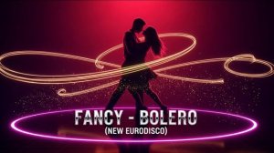 FANCY – BOLERO (NEW EURODISCO)