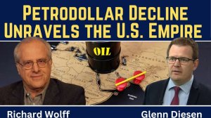 Richard Wolff_ Petrodollar Decline Unravels the U.S. Empire