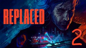 Прохождение Replaced #2 Первая Вылазка