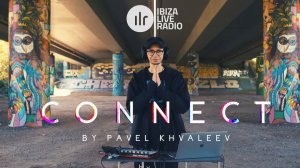 Pavel Khvaleev - CONNECT Episode 02 on IBIZA Live Radio