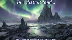 In a distant land...(Music from Sergey Kolosov)