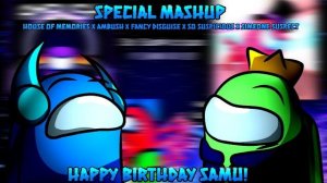 HAPPY BIRTHDAY ‪@samucereal‬! - Special Mashup - House of Memories x Ambush x So Suspicious x More!