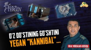O'z do'stining go'shtini yegan «kannibal»... O'tkir tergov