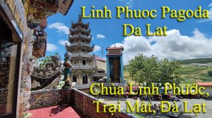 Linh Phuoc Pagoda (Temple), Dalat. Chùa Linh Phước, Trại Mát, Đà Lạt