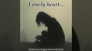 Lonely heart...(Music from Sergey Kolosov)