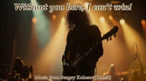 Without you here, I can't win!(Music from Sergey Kolosov)