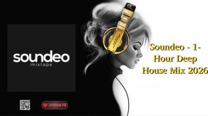 Soundeo - 1-Hour Deep House Mix 2026