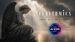 𝕰𝖚𝖗𝖞𝖙𝖍𝖒𝖎𝖈𝖘 - 𝕿𝖍𝖊𝖗𝖊 𝕸𝖚𝖘𝖙 𝕭𝖊 𝕬𝖓 𝕬𝖓𝖌𝖊𝖑 (𝕬𝕴-𝕰𝕾𝕽 𝕮𝖔𝖛𝖊𝖗)