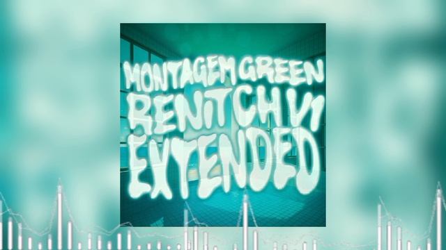 MONTAGEM GREEN RENITCH V1  ULTRA SLOWED  Brazilian Funk