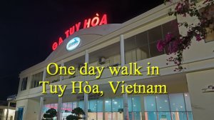 Tuy Hoa - a forgotten city? Tuy Hoa, Vietnam.  Thành phố Tuy Hòa, Việt Nam