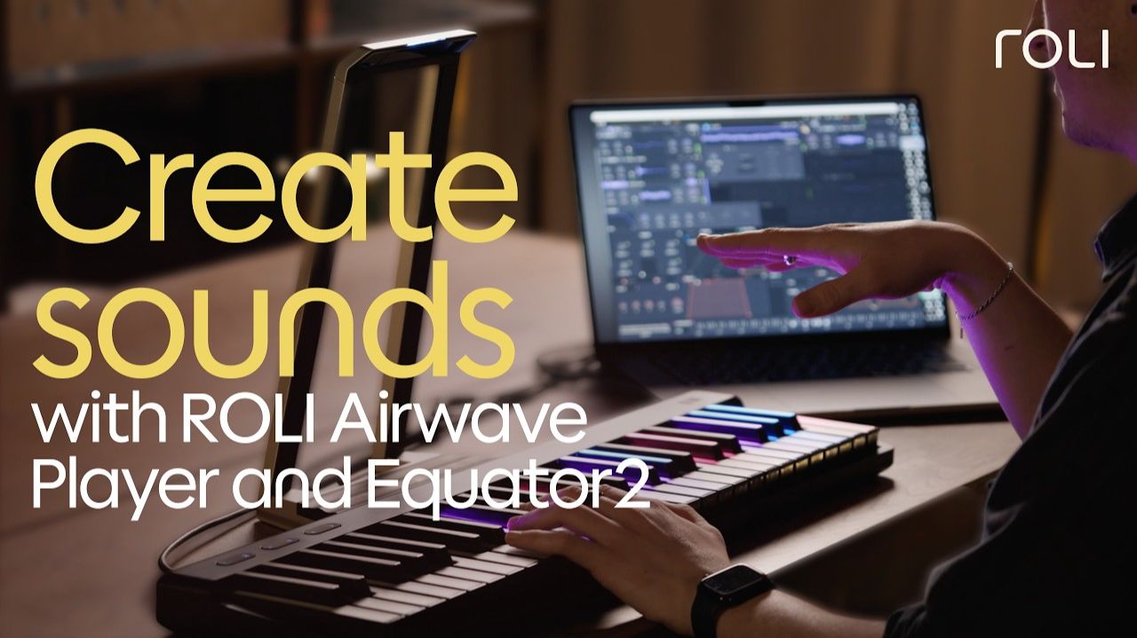 How To Create Sounds With ROLI Airwave Player And Equator2