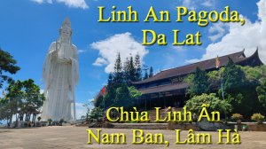 Linh An Pagoda, Dalat. Chùa Linh Ẩn, Nam Ban, Lâm Hà