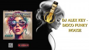 DJ ALEX KEY - DISCO FUNKY HOUSE