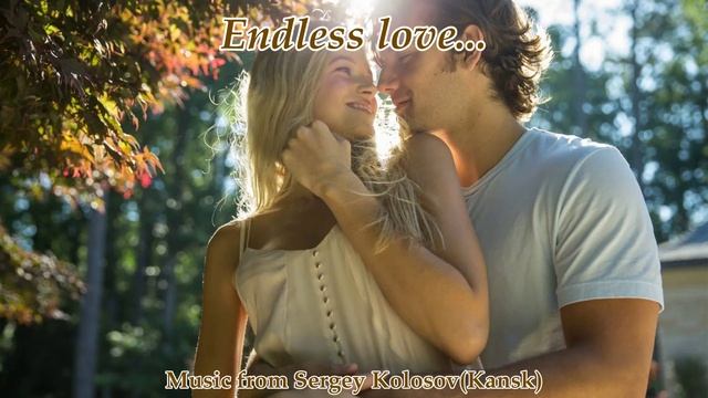 Endless love...Music from Sergey Kolosov