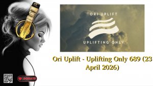 Ori Uplift - Uplifting Only 689 (23 April 2026)