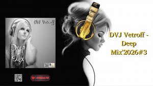 DVJ Vetroff - Deep Mix'2026#3