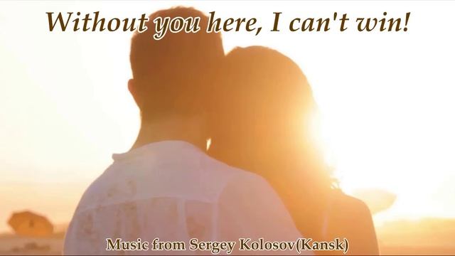 Without You Here, I Can't Win! 2(Music From Sergey Kolosov)