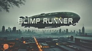 Blimp Runner - Blade Runner Vibes： Futuristic Soundscapes.