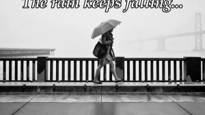 The rain keeps falling...(Music from Sergey Kolosov)