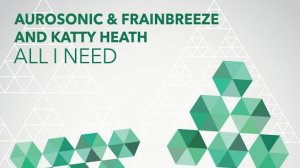 Aurosonic Frainbreeze feat. K.Heath - All I Need
