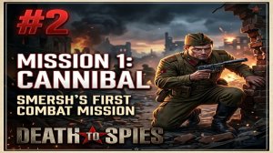 Смерть шпионам (Death to Spies) / #2 / Миссия 1: Людоед | Первый боевой выход СМЕРШа