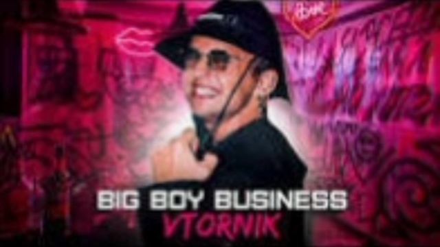 VTORNIK. Big Boy Business