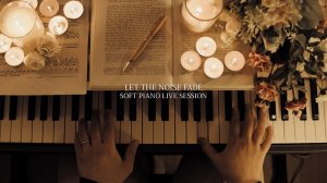 Let the Noise Fade - Soft Piano Session for Studying, Deep Focus & Concentration