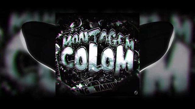 MONTAGEM COLOM ( Ultra Slowed )