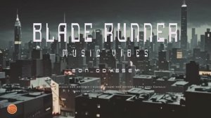 Blade Runner Music Vibes： Futuristic Soundscapes.