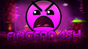 Прохожу уровень Dash и Fingerdash в Geometry Dash.