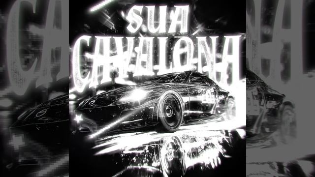SUA CAVALONA ( Slowed )
