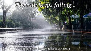 The rain keeps falling... 2(Music from Sergey Kolosov)