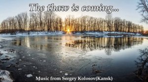 The thaw is coming... 2(Music from Sergey Kolosov)
