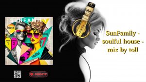 SunFamily - soulful house - mix by toll