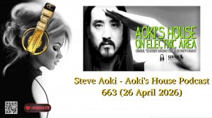 Steve Aoki - Aoki's House Podcast 663 (26 April 2026)
