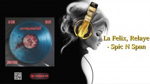 La Felix, Relaye - Spic N Span