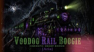 Voodoo Rail Boogie (Cinematic Swamp Boogie) - Aria Original